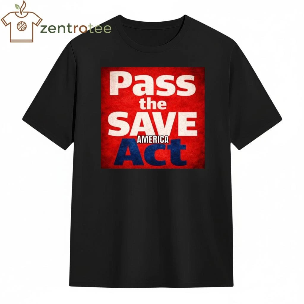 Pass the save America act tee