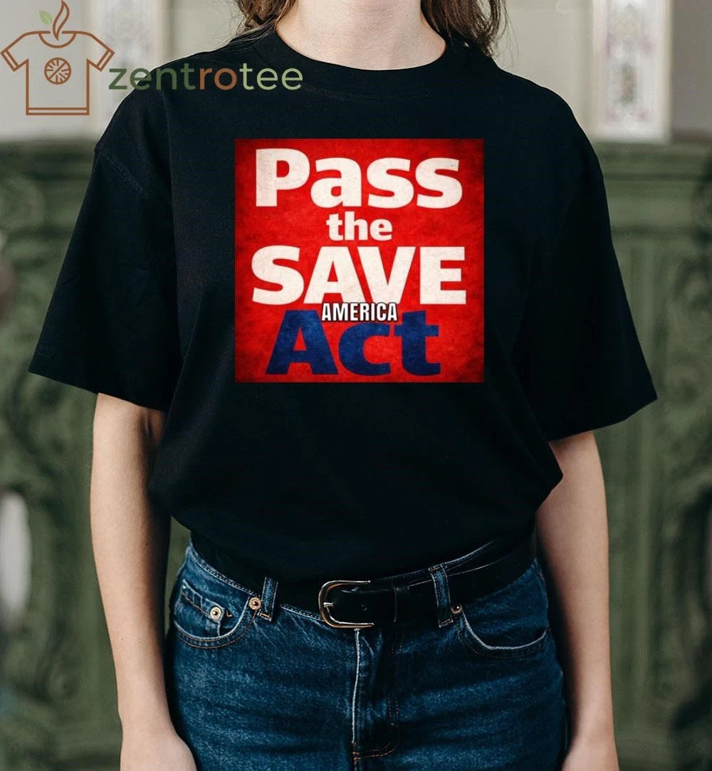 Pass the save America act tee