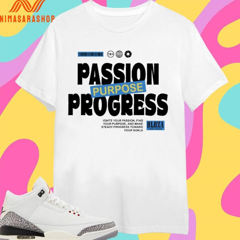 Passion Purpose Progress Ignite Your Passion Find Your Purpose And Make Steady Progress Toward Your Goals Shirts