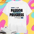 Passion Purpose Progress Ignite Your Passion Find Your Purpose And Make Steady Progress Toward Your Goals Shirts