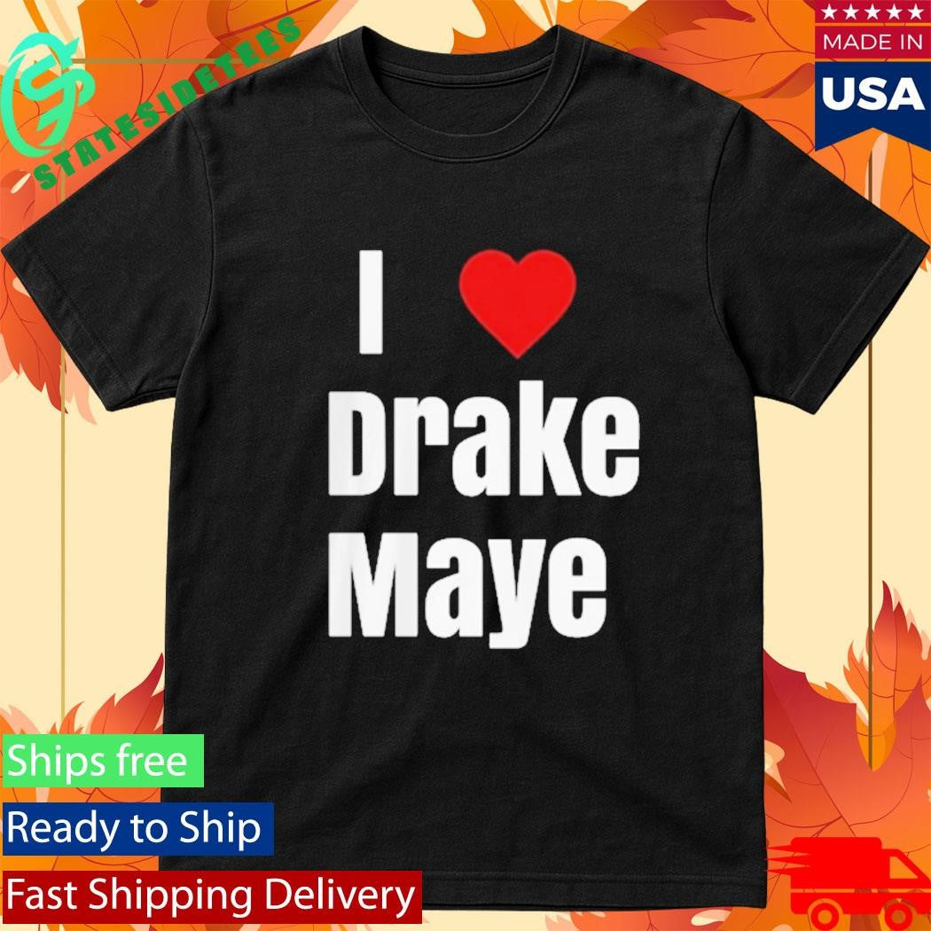 Patriots Will Campbell I Love Drake Maye Shirt