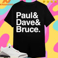 Paul And Dave And Bruce Shirts