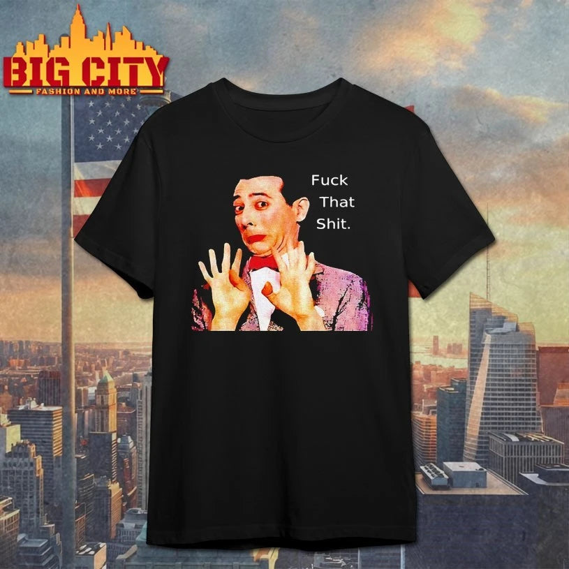 Paul Reubens Fuck That Shit shirt