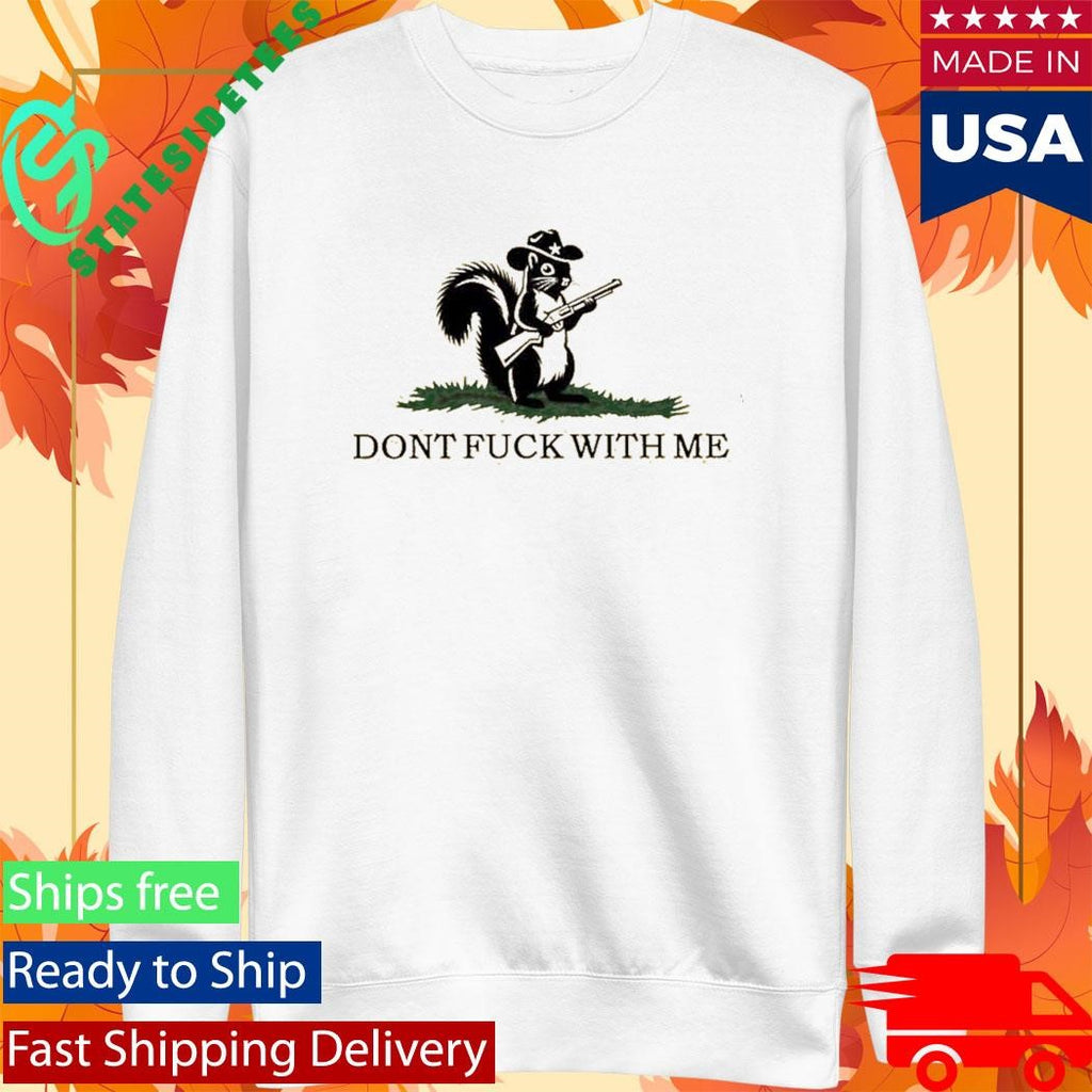 Peanut The Squirrel Don’t Fuck With Me Shirt