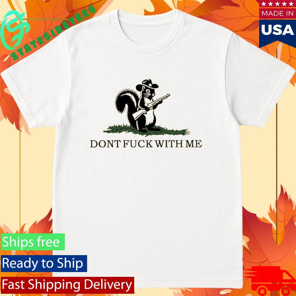Peanut The Squirrel Don’t Fuck With Me Shirt