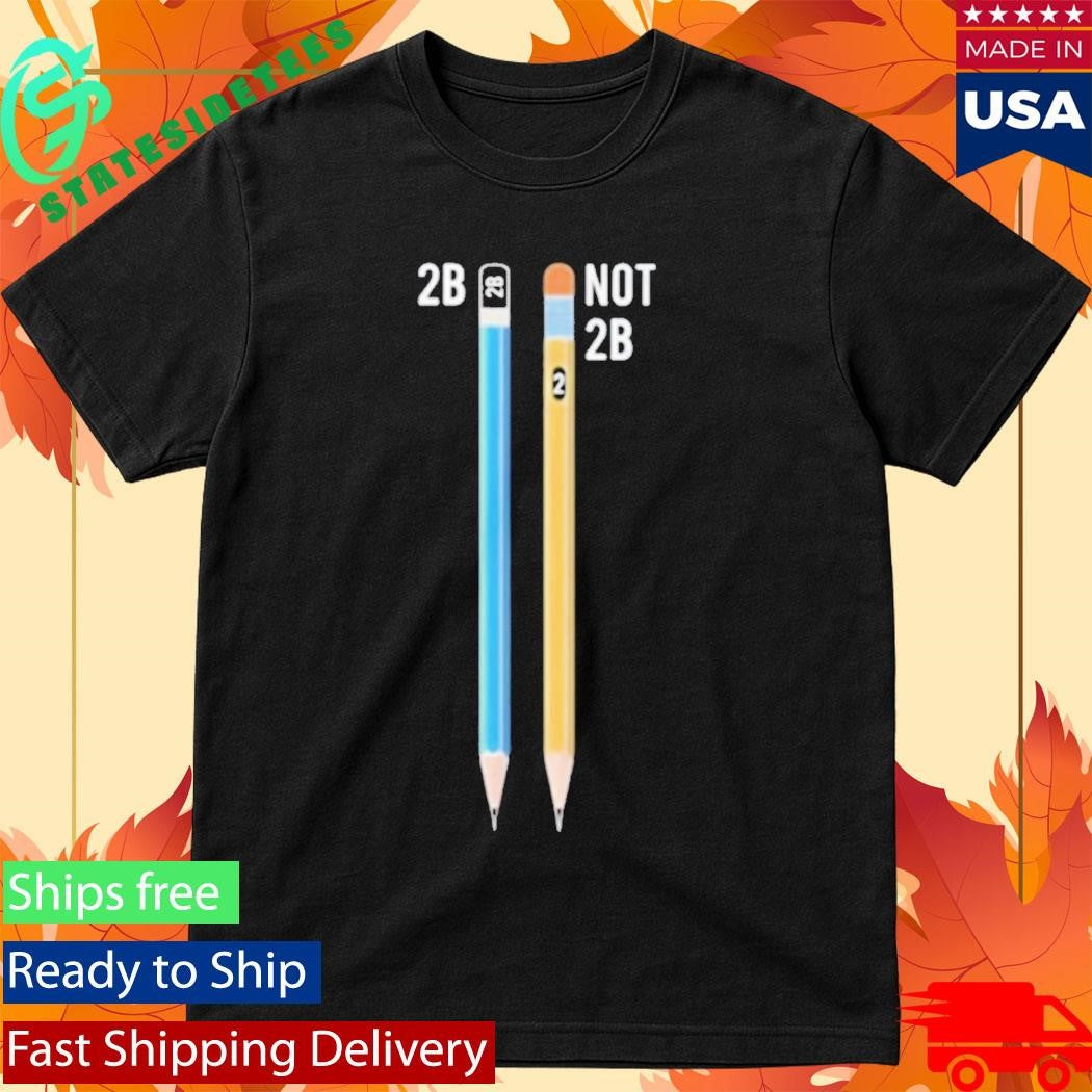 Pencil Shakespeare 2B Not 2B Shirt
