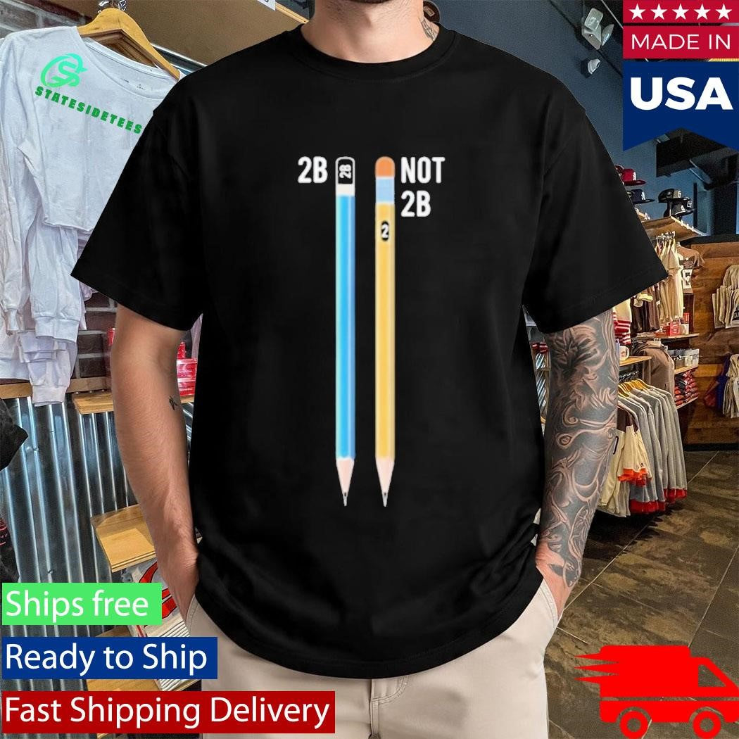 Pencil Shakespeare 2B Not 2B Shirt