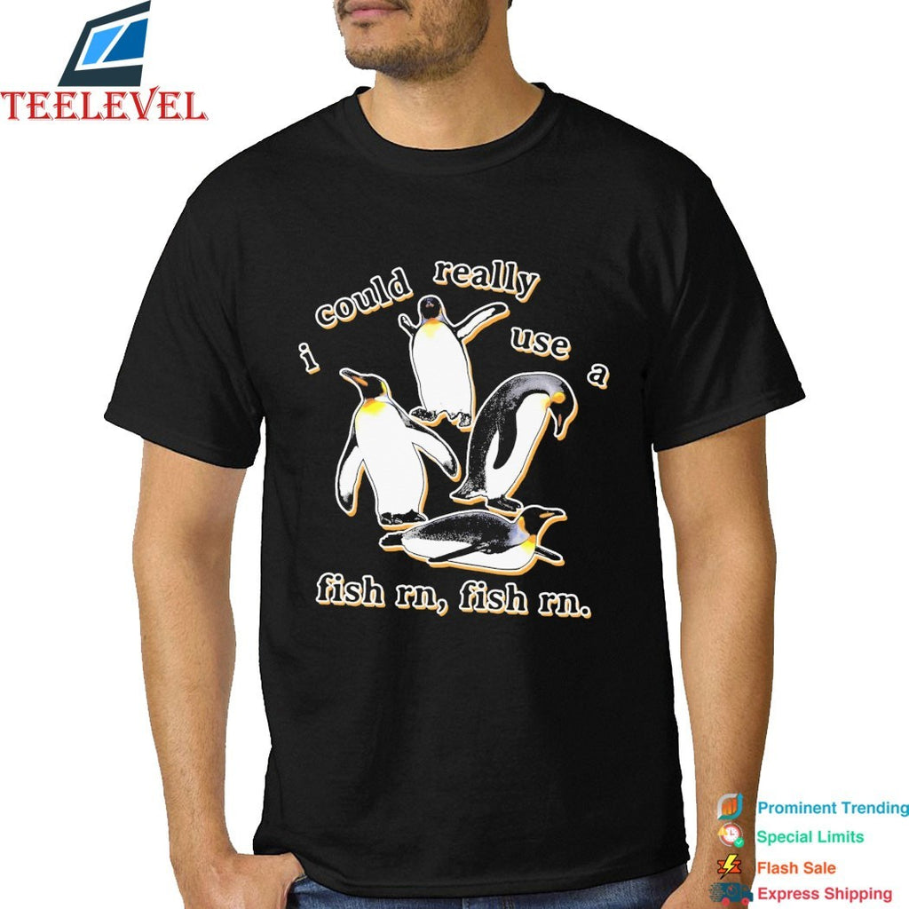 Penguin I Could Really Use A Fish Rn, Fish Rn Shirts