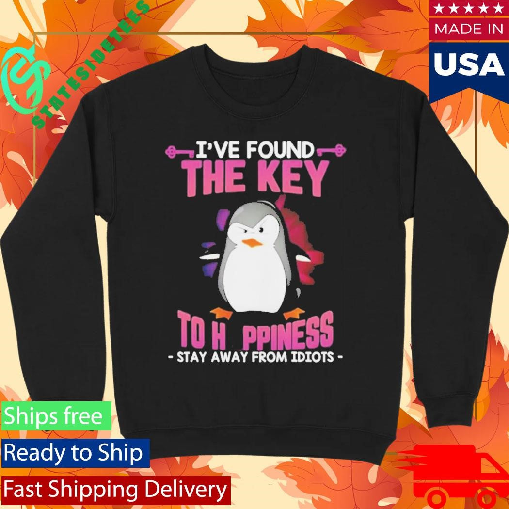 Penguin I’ve Found The Key To Happiness Stay Away From Idiots Shirt