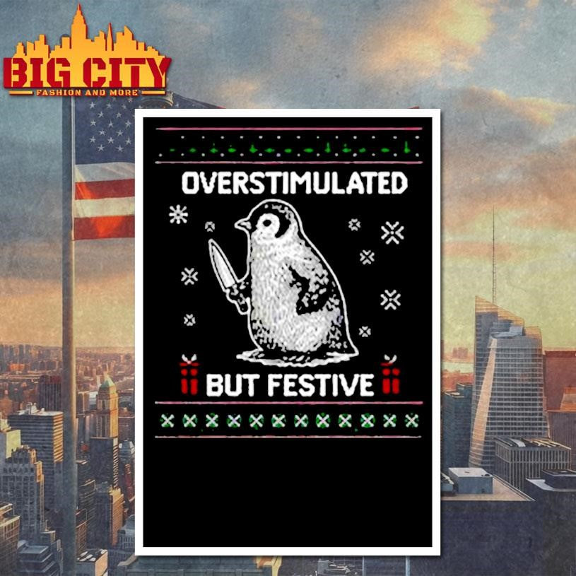 Penguin Overstimulated But Festive Ugly Christmas shirt