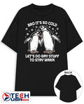 Penguin bro it’s so cold let’s do gay stuff to stay warm shirt