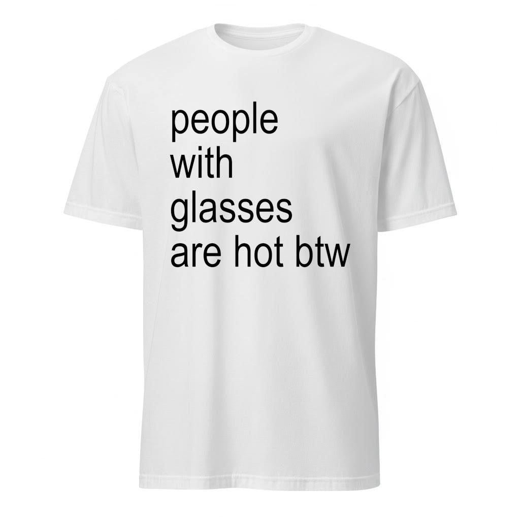 People With Glasses Are Not Btw Shirt