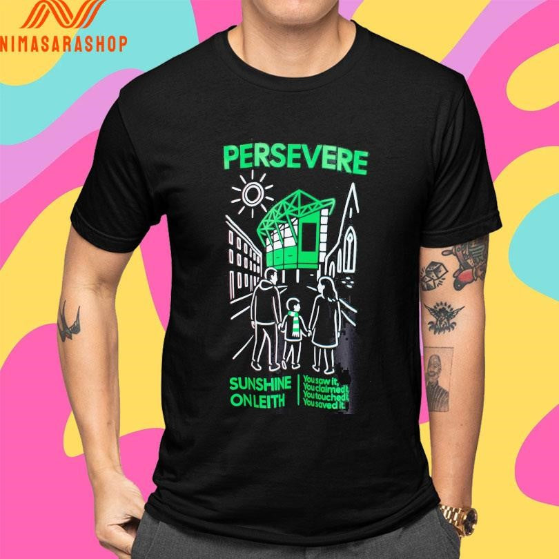 Persevere Sunshine On Leith You Saw It You Claimed It You Touched It You Saved It Shirts