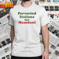 Perverted Italians For Mamdani shirt