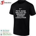Pete Rose walked so Brendan Sorsby could run baseball quote bold text shirt