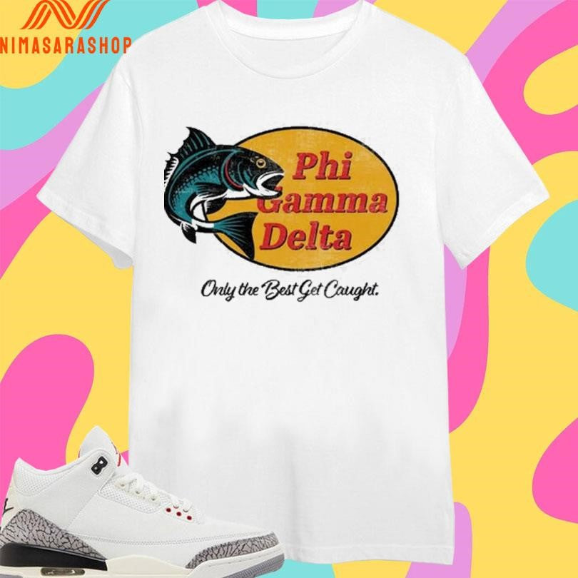 Phi Gamma Delta Only The Best Get Caught Shirts