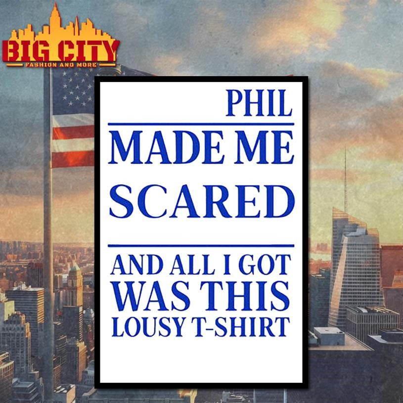 Phil Made Me Scared And All I Got Was This Lousy Shirt