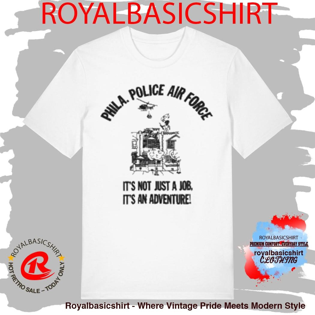 Phila Police Air Force It’s Not Just A Job It’s An Adventure T-Shirt