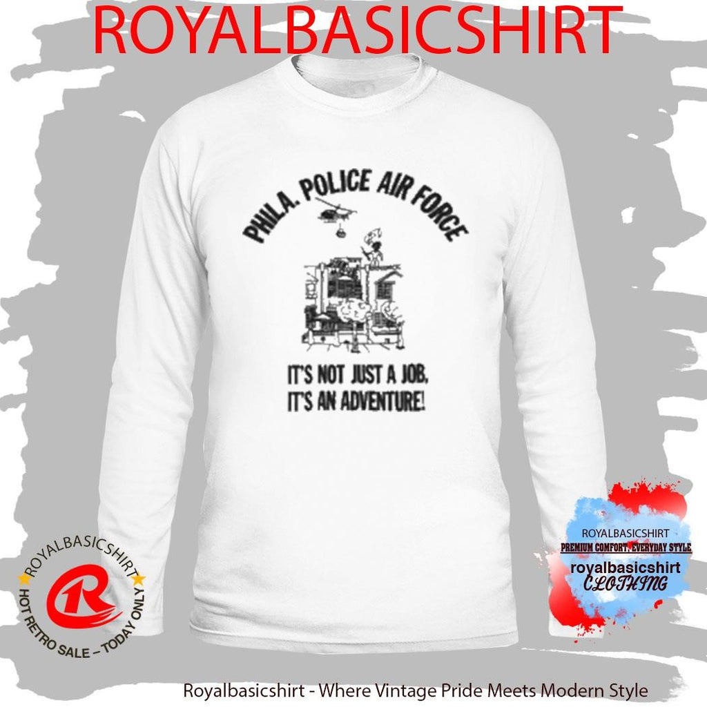 Phila Police Air Force It’s Not Just A Job It’s An Adventure T-Shirt