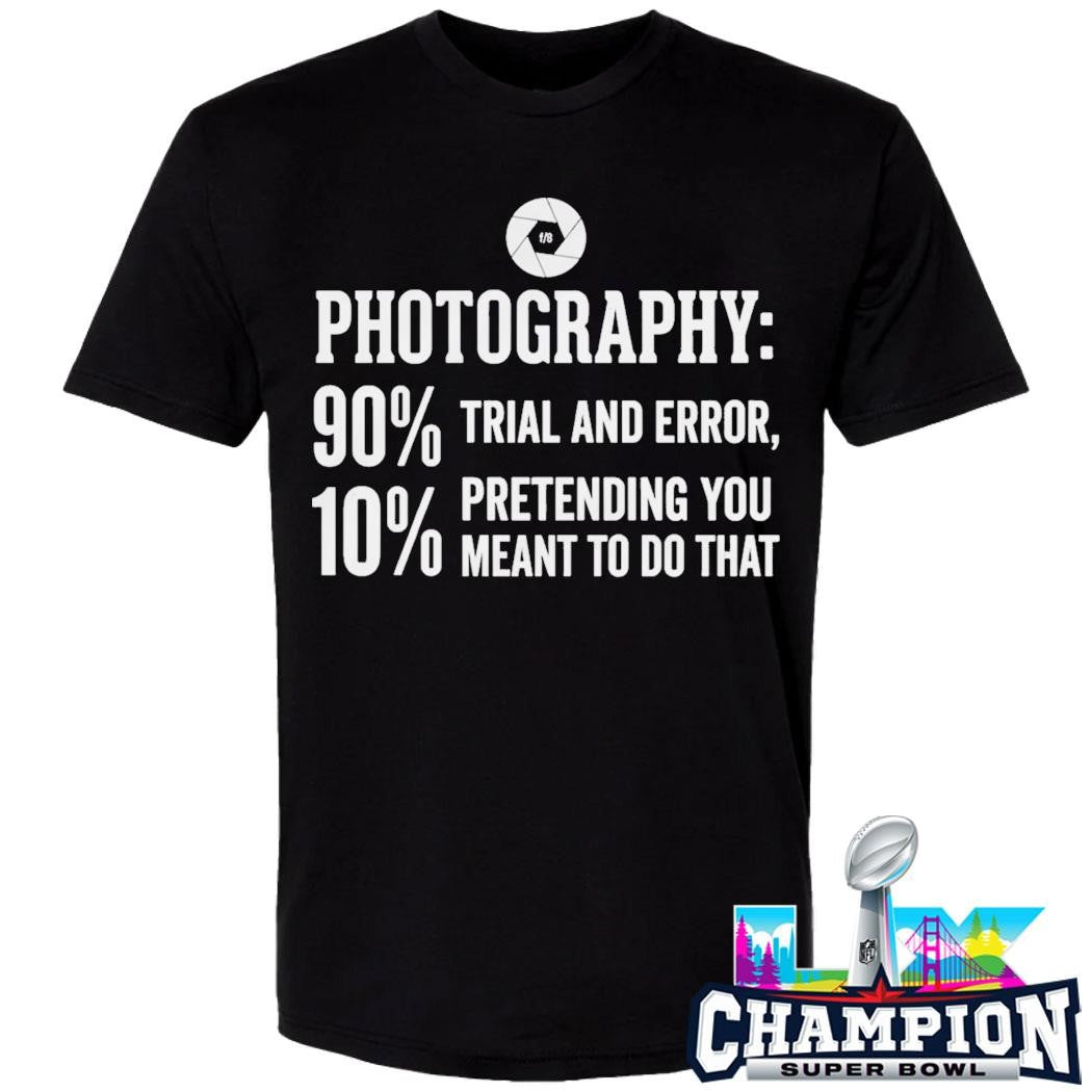 Photography Trial And Error Pretending You Meant To Do That Shirt