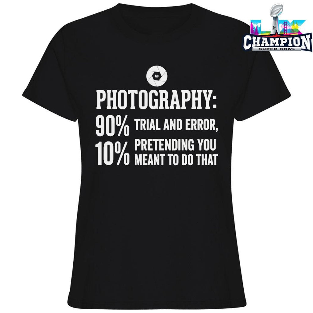 Photography Trial And Error Pretending You Meant To Do That Shirt