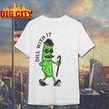 Pickle Dill With It 2025 New Shirt