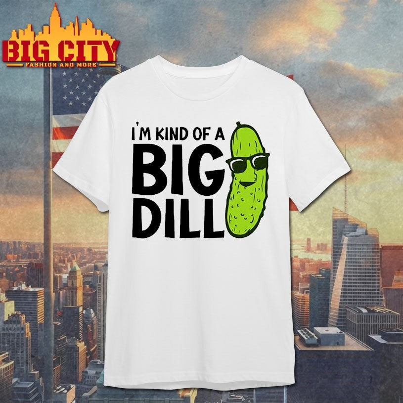 Pickle i’m kind of a big dill Shirt
