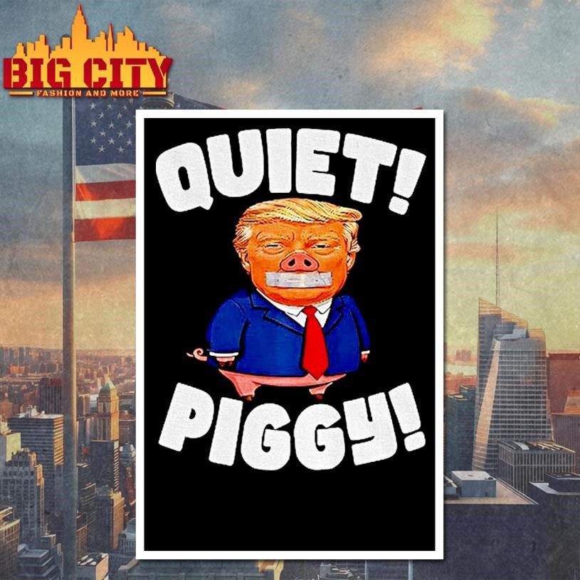 Piggy Trump Quiet Piggy Funny Anti Trump 2025 Shirt