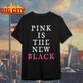Pink Is The New Black Funny Shirt