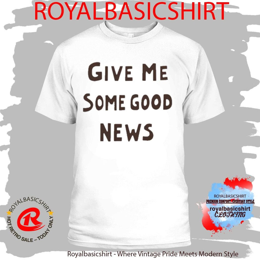 Pink give Me some good news shirt