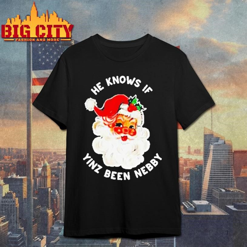 Pittsburgh Christmas Santa He Knows If Yinz Are Nebby Shirt
