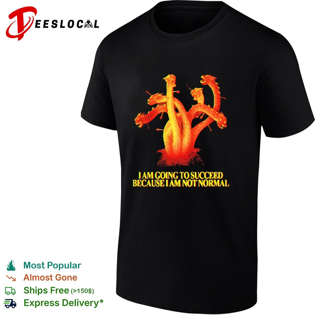 Pixel hydra I am going to succeed because I am not normal shirt