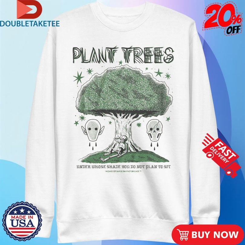 Plant Trees Under Whose Shade You Do Not Plan To Sit Wizard Of Barge Fantasy Brigade T-shirts