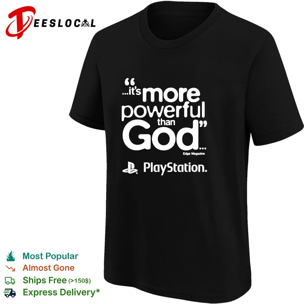PlayStation it is more powerful than God quote marketing gaming shirt