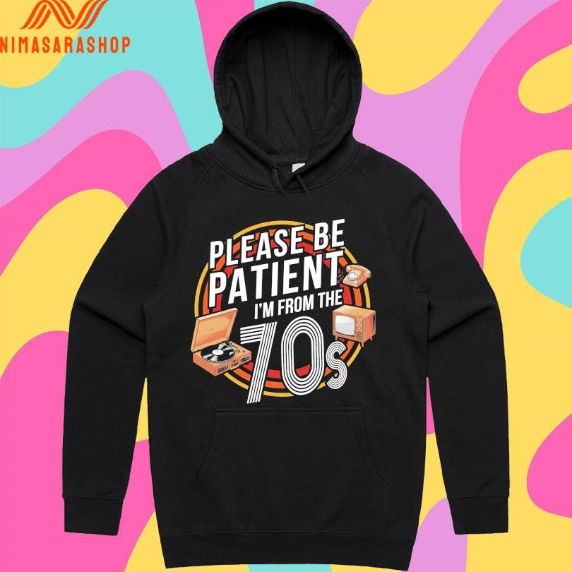 Please Be Patient I’m From The 70s Shirts