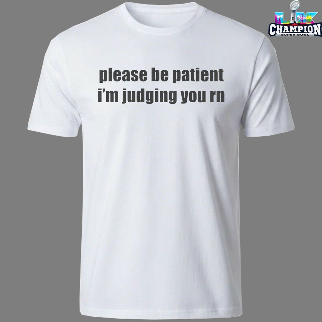 Please Be Patient I’m Judging You RN T-shirts