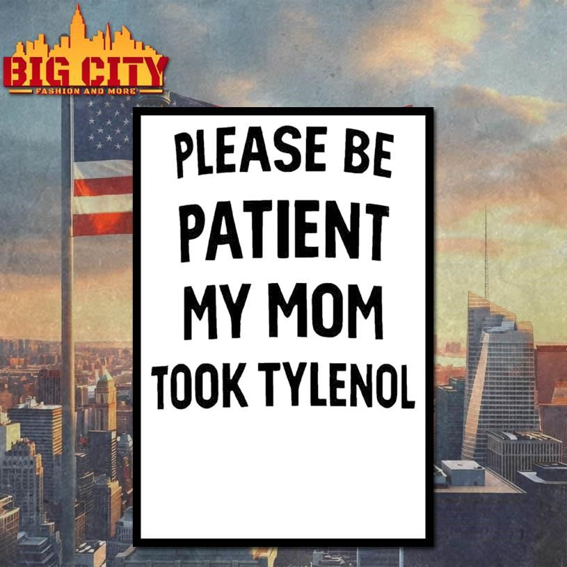 Please Be Patient My Mom Took Tylenol Shirt