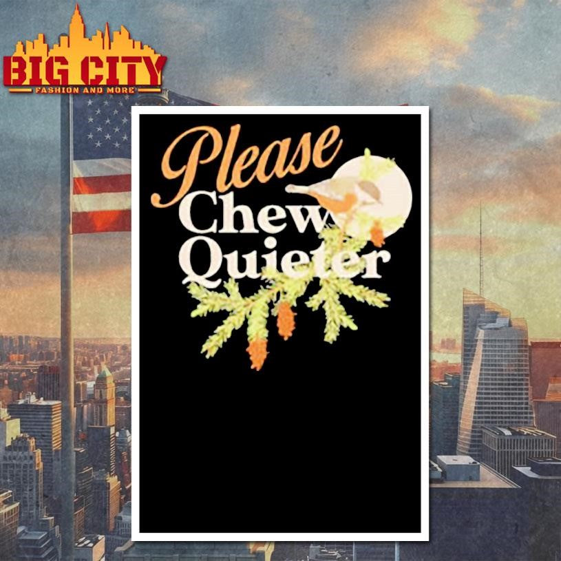 Please Chew Quieter funny shirt
