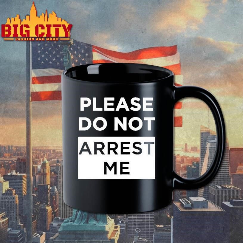 Please Do Not Arrest Me Shirt