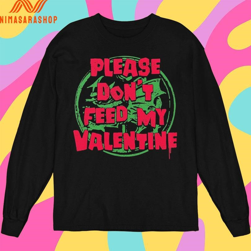 Please Don’t Feed My Valentine Shirts