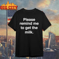 Please Remind Me To Get The Milk Shirt