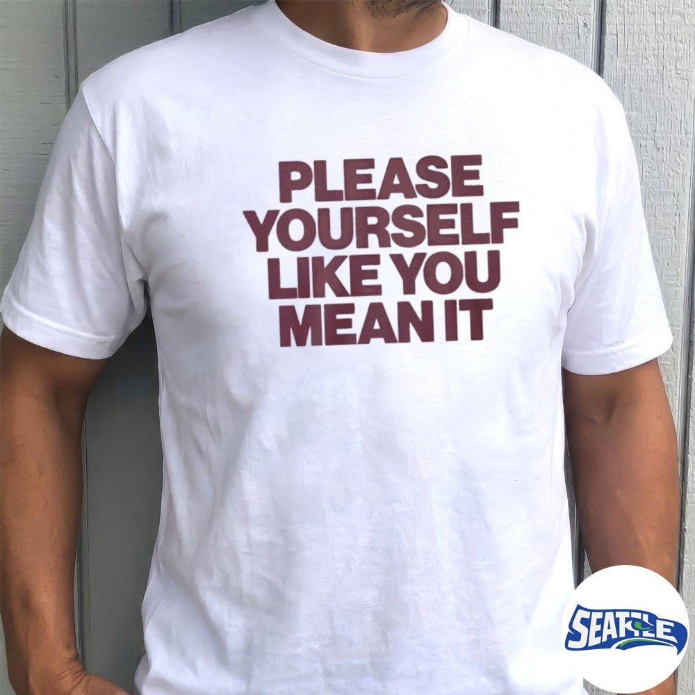 Please Yourself Like You Mean It 2026 shirt