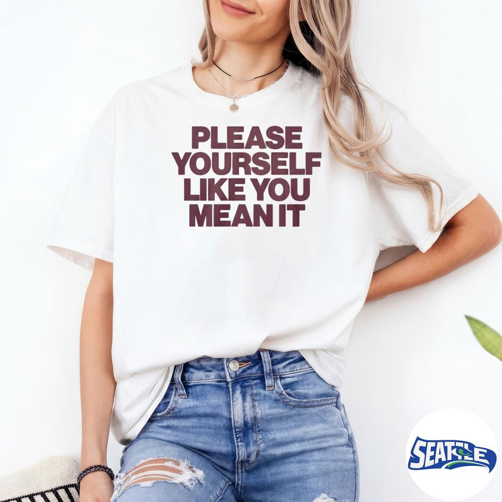 Please Yourself Like You Mean It 2026 shirt