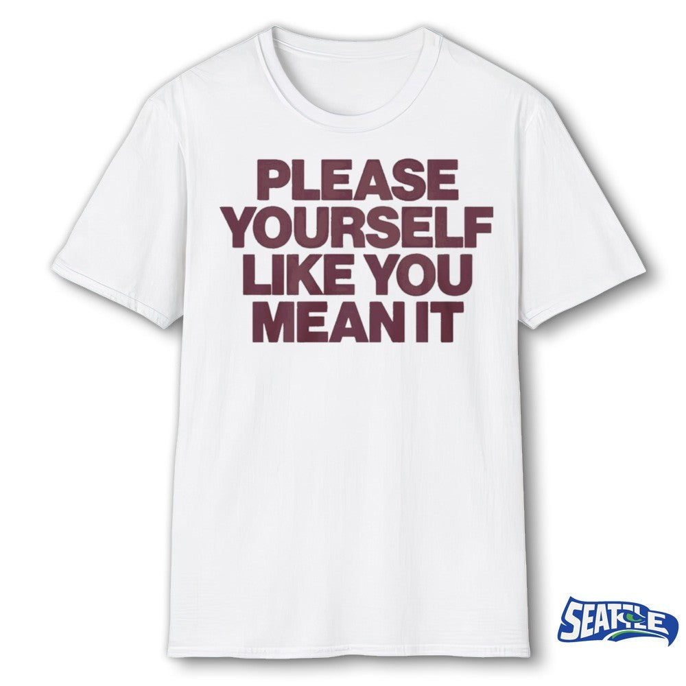 Please Yourself Like You Mean It 2026 shirt