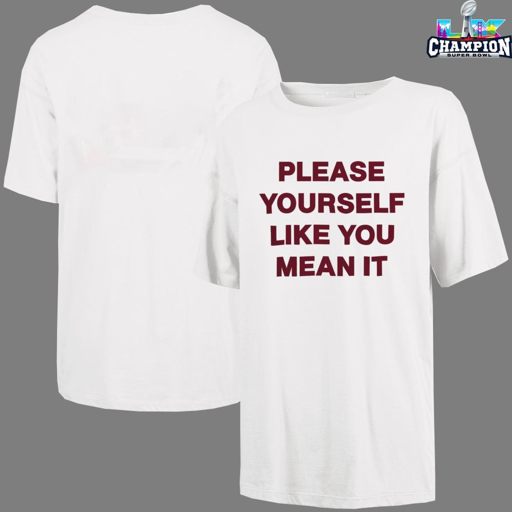 Please Yourself Like You Mean It T-Shirts