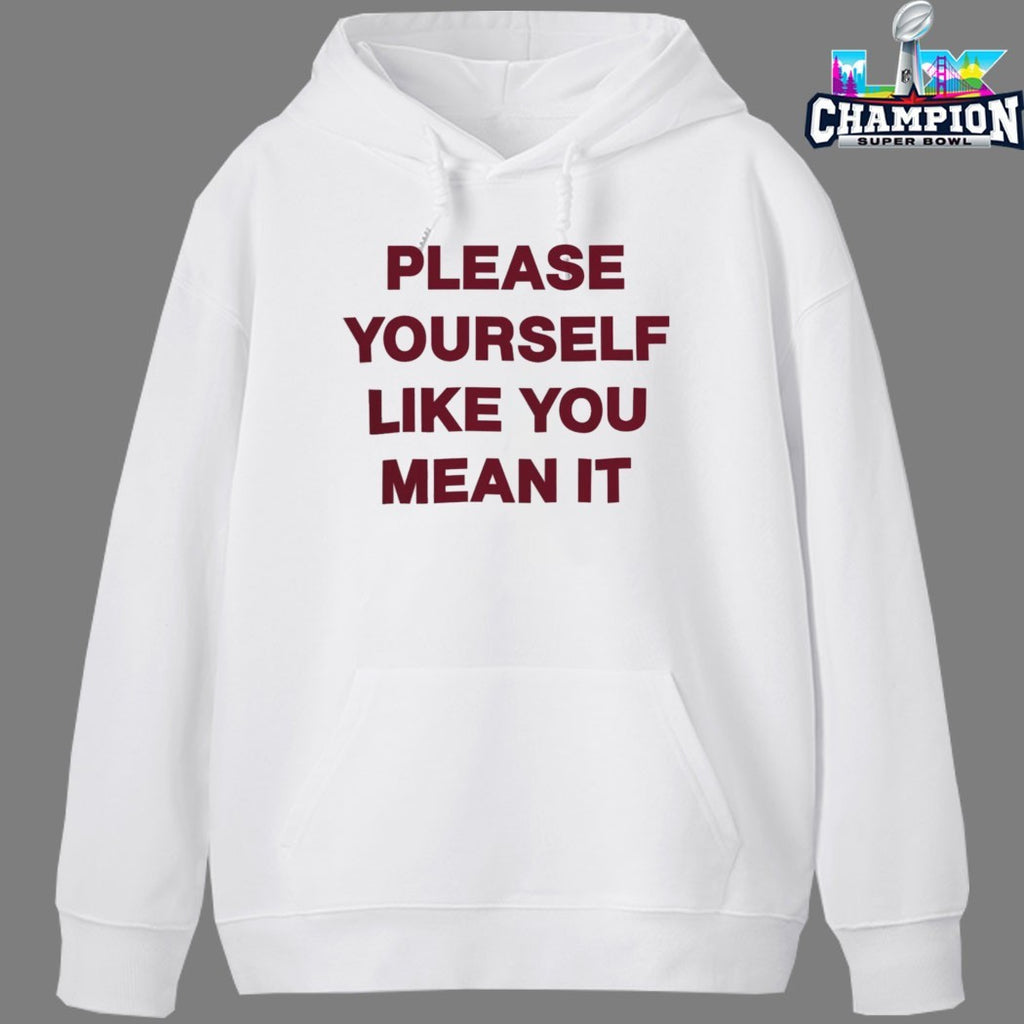 Please Yourself Like You Mean It T-Shirts