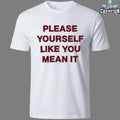 Please Yourself Like You Mean It T-Shirts