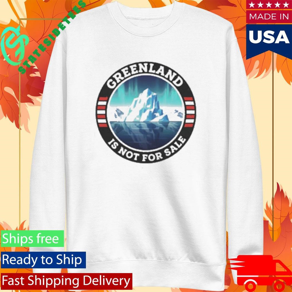 Polar Landscape Greenland Is Not For Sale Resist Protest Shirt