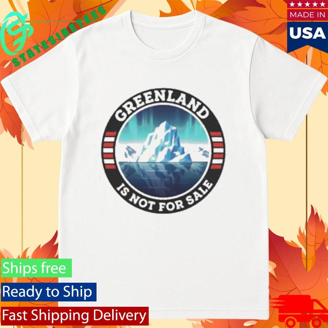 Polar Landscape Greenland Is Not For Sale Resist Protest Shirt