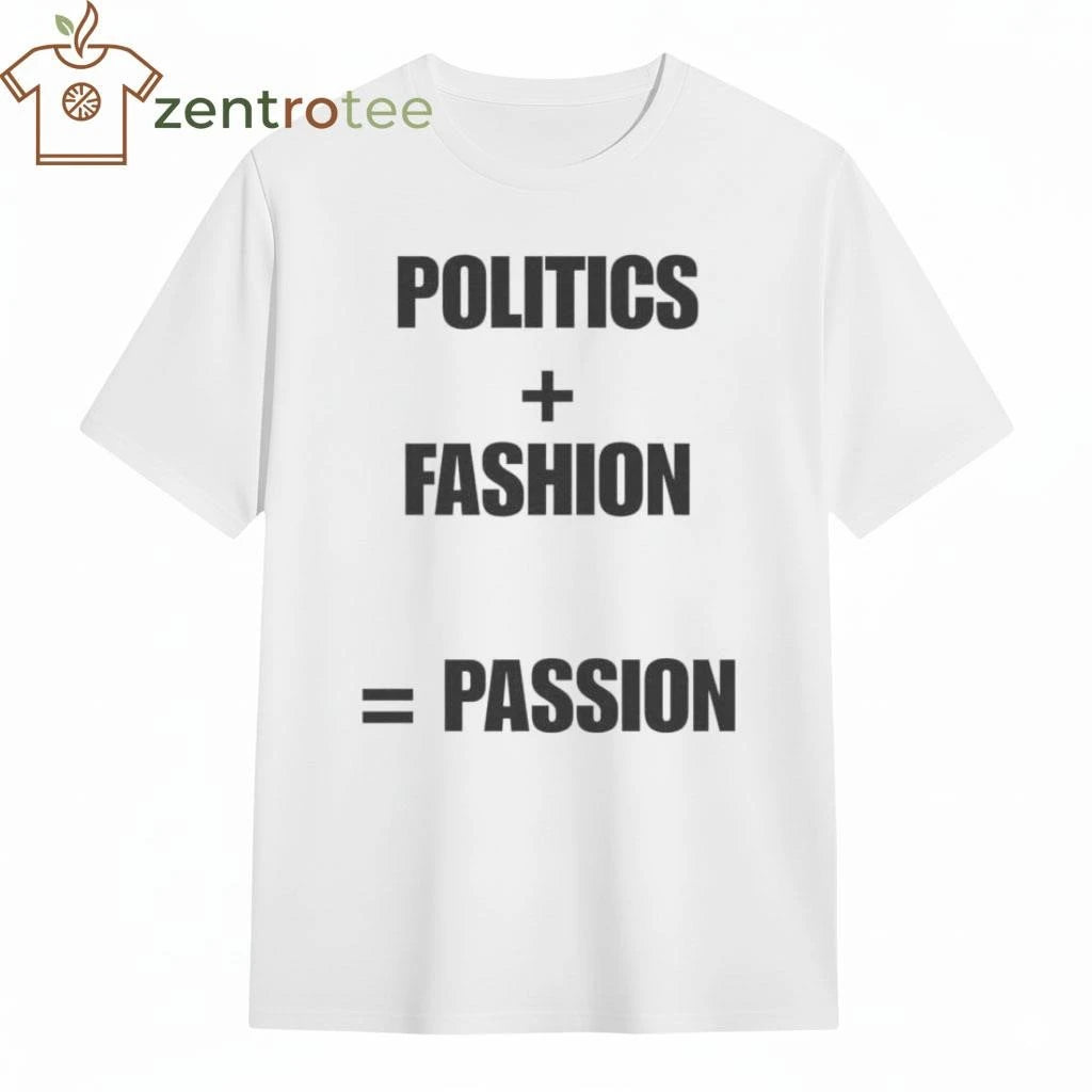 Politics + Fashion = Passion tee